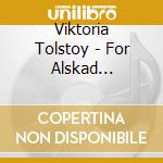 Viktoria Tolstoy - For Alskad -international Engl cd