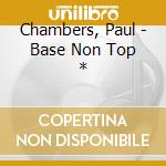 Chambers, Paul - Base Non Top * cd