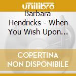 Barbara Hendricks - When You Wish Upon A Star cd