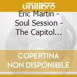 Eric Martin - Soul Session - The Capitol Years cd