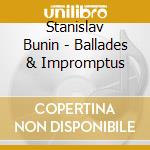 Stanislav Bunin - Ballades & Impromptus cd