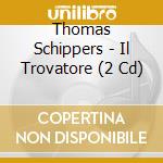Thomas Schippers - Il Trovatore (2 Cd) cd