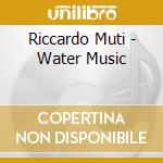 Riccardo Muti - Water Music cd