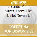 Riccardo Muti - Suites From The Ballet 'Swan L cd