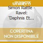 Simon Rattle - Ravel: 'Daphnis Et Chloe' & Bolero cd