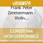 Frank Peter Zimmermann - Violin Concerto cd