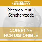 Riccardo Muti - Scheherazade cd
