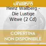 Heinz Wallberg - Die Lustige Witwe (2 Cd) cd