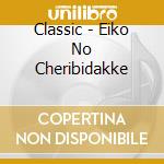 Classic - Eiko No Cheribidakke cd