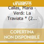 Callas, Maria - Verdi: La Traviata * (2 Cd) cd