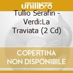 Tullio Serafin - Verdi:La Traviata (2 Cd) cd