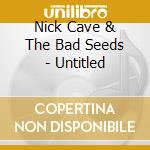 Nick Cave & The Bad Seeds - Untitled cd