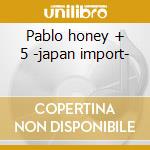 Pablo honey + 5 -japan import- cd musicale di Radiohead