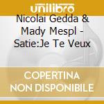 Nicolai Gedda & Mady Mespl - Satie:Je Te Veux cd