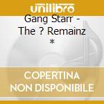 Gang Starr - The ? Remainz * cd