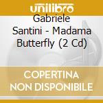 Gabriele Santini - Madama Butterfly (2 Cd) cd