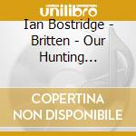 Ian Bostridge - Britten - Our Hunting Fathers Etc.//Benjamin Britten cd