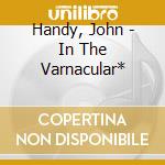 Handy, John - In The Varnacular* cd