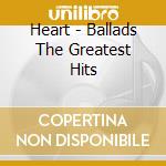 Heart - Ballads The Greatest Hits cd