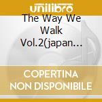 The Way We Walk Vol.2(japan Limited cd