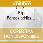 Us 3 - Flip Fantasia:Hits & Remixes cd