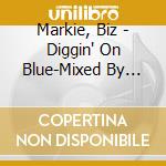 Markie, Biz - Diggin' On Blue-Mixed By Biz M* cd