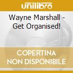 Wayne Marshall - Get Organised! cd