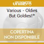 Various - Oldies But Goldies!* cd