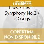 Paavo Jarvi - Symphony No.2 / 2 Songs cd