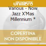 Various - Now Jazz X'Mas Millennium * cd