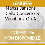 Mariss Jansons - Cello Concerto & Variations On A Rococo Theme cd