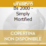 Bs 2000 - Simply Mortified cd