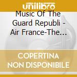 Music Of The Guard Republi - Air France-The Days Of Brun Iii cd