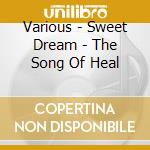 Various - Sweet Dream - The Song Of Heal cd