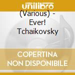 (Various) - Ever! Tchaikovsky cd