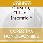 Onitsuka, Chihiro - Insomnia * cd musicale di Onitsuka, Chihiro