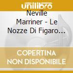 Neville Marriner - Le Nozze Di Figaro (Mozart Overtures cd