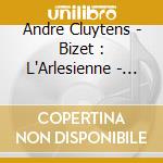 Andre Cluytens - Bizet : L'Arlesienne - Suites Nos.1 & 2 & Carmen - Suite cd
