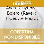 Andre Cluytens - Bolero (Ravel : L'Oeuvre Pour Orchestre Vol.1) cd