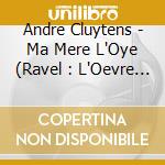 Andre Cluytens - Ma Mere L'Oye (Ravel : L'Oevre Pour Orchestre Vol.3) cd