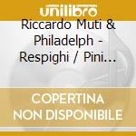 Riccardo Muti & Philadelph - Respighi / Pini Di Roma. Fontane Di Roma & Feste Romane cd
