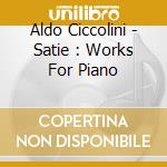 Aldo Ciccolini - Satie : Works For Piano cd
