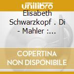 Elisabeth Schwarzkopf . Di - Mahler : Des Kanben Wunerhorn cd