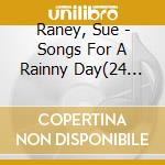 Raney, Sue - Songs For A Rainny Day(24 Digi* cd