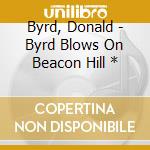 Byrd, Donald - Byrd Blows On Beacon Hill * cd