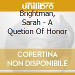 Brightman, Sarah - A Quetion Of Honor cd