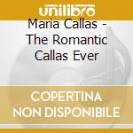 Maria Callas - The Romantic Callas Ever cd