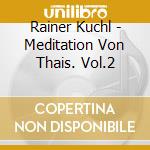 Rainer Kuchl - Meditation Von Thais. Vol.2 cd