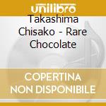 Takashima Chisako - Rare Chocolate cd