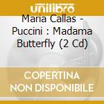 Maria Callas - Puccini : Madama Butterfly (2 Cd) cd